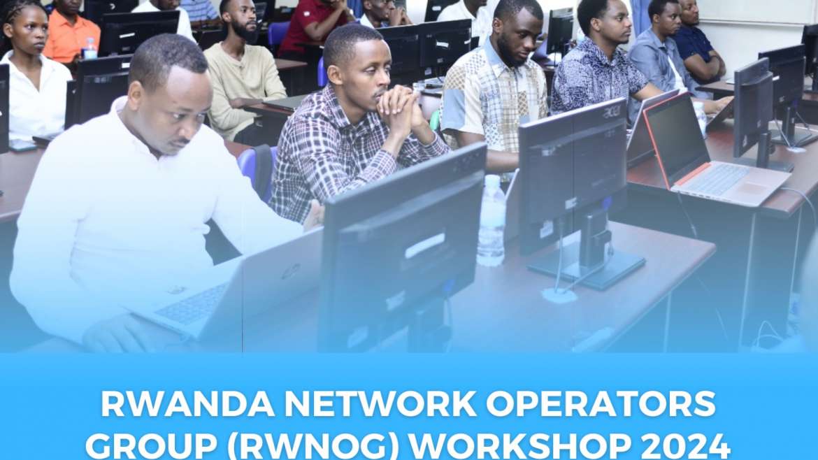 RWANDA NETWORK OPERATORS GROUP (RWNOG) WORKSHOP 2024